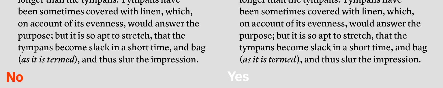 Watch for italic/roman closed parenthesis collisions. These you have to fix at the display level. It”s hard to do but the payoff is huge. First as typed, second with added space.